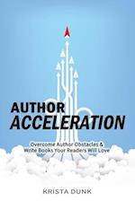 Author Acceleration: Overcome Author Obstacles and Write Books Your Readers Will Love 