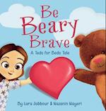 Be Beary Brave: A Teds for Beds Tale 