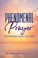 Phenomenal Prayer: Activating who you are 
