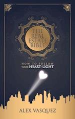 The Real Estate Bible : How To Follow Your Heart Light 