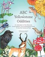 ABC OF Yellowstone Oddities: An Alphabet of the Obscure, Endangered, and Underappreciated in Our First National Park 