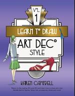 Learn to Draw Art Deco Style Vol. 1: Return to the Roaring 20's and 30's and Learn How to Draw and Color Female Fashion Figures, Faces, Hair, Accessor
