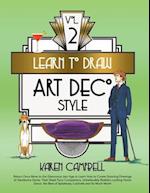 Learn to Draw Art Deco Style Vol. 2: Return Once More to the Glamorous Jazz Age to Learn How to Create Stunning Drawings of Handsome Gents, Their Slee
