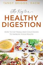 The Key to a Healthy Digestion: How to Eat Warm and Cold Foods to Improve Your Health 
