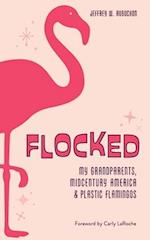 Flocked: My Grandparents, Midcentury America & Plastic Flamingos 