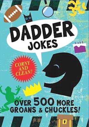 Dadder Jokes: Over 500 MORE Groans and Chuckles: The Mark Gonyea Edition