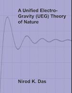 A Unified Electro-Gravity (UEG) Theory of Nature 