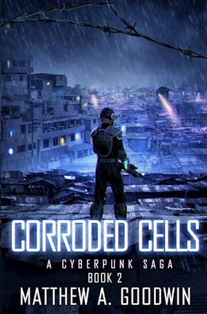 Corroded Cells: A Cyberpunk Saga (Book 2)