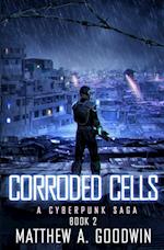 Corroded Cells: A Cyberpunk Saga (Book 2) 