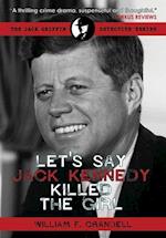 Let's Say Jack Kennedy Killed the Girl 