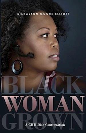 BLACK WOMAN GROWN: A CHILDish Continuation