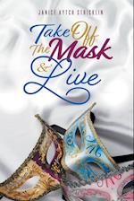 Take Off the Mask & Live 