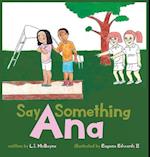 Say Something Ana