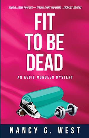 Fit to Be Dead: An Aggie Mundeen Mystery