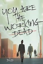 You are the Working Dead