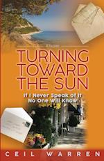Turning Toward the Sun: If I Never Speak of It, No One Will Know 