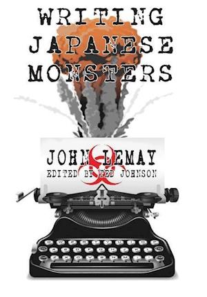 Writing Japanese Monsters: From the Files of The Big Book of Japanese Giant Monster Movies