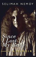 Since I Lost My Baby: A Memoir of Temptations, Trouble & Truth 
