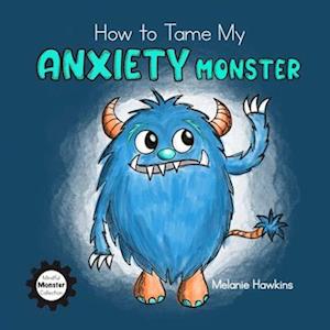 How To Tame My Anxiety Monster