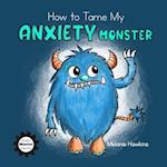 How To Tame My Anxiety Monster