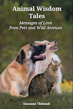 Animal Wisdom Tales - Messages of Love from Pets and Wild Animals 