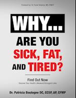 Why... Are You Sick, Fat, and Tired?