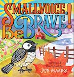 Smallvoice, Be Brave! 