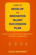 How to Develop an Innovation Talent Succession Plan