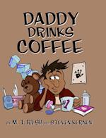 Daddy Drinks Coffee 