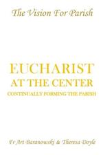 Eucharist at the Center: Continually Forming the Parish 