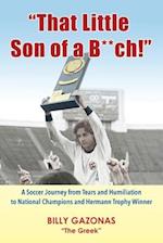 "That Little Son of a B**ch!": A Soccer Journey from Tears and Humiliation to National Champions and Hermann Trophy Winner 