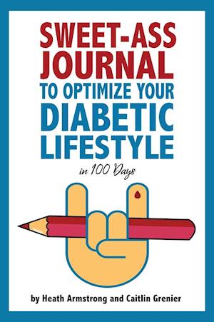 Sweet-Ass Journal to Optimize Your Diabetic Lifestyle in 100 Days