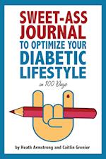 Sweet-Ass Journal to Optimize Your Diabetic Lifestyle in 100 Days 