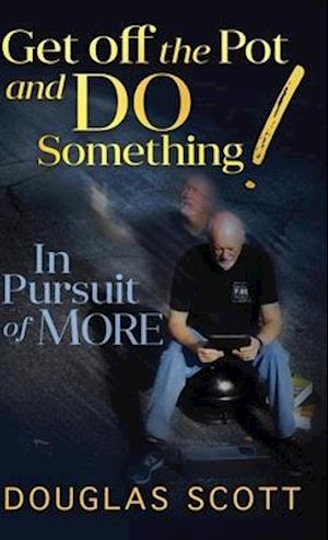 Get Off the Pot and Do Something: In Pursuit of More