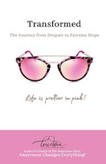 Transformed: The Journey from Despair to Extreme Hope 