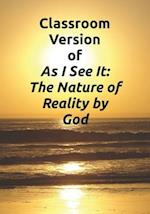 Classroom Version of As I See It: The Nature of Reality by God 