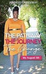 The Pathway, The Journey, The Change, My August 5th 