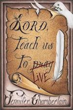 Lord Teach Us to Live: Lessons on Daily Living from The Lord's Prayer 