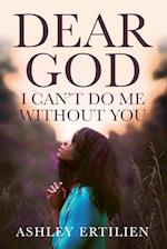 Dear God, I Can't Do Me Without You