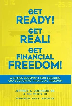 Get Ready! Get Real! Get Financial Freedom!