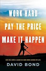 Work Hard, Pay The Price, Make It Happen