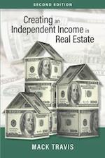 Creating an Independent Income in Real Estate - Second Edition
