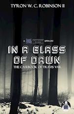 In A Glass of Dawn: The Casebook of Travis Vail 