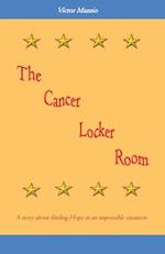 The Cancer Locker Room: A story about finding Hope in an impossible situation 