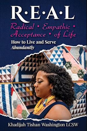 R.E.A.L Radical Empathic Acceptance of Life; How to Live and Serve Abundantly