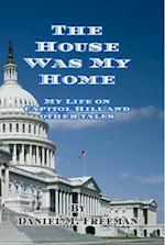 The House Was My Home : My Life On Capitol Hill and Other Tales