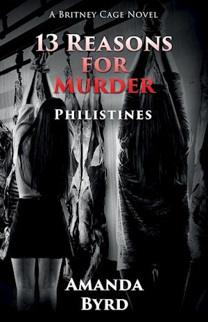 13 Reasons for Murder: Philistines: A Britney Cage Novel