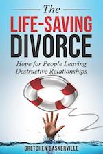 The Life-Saving Divorce: Hope for People Leaving Destructive Relationships 