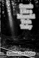 Sounds Like a Mournful Train Today