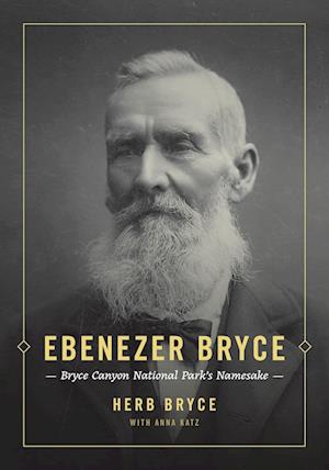 Ebenezer Bryce: Bryce Canyon National Park's Namesake